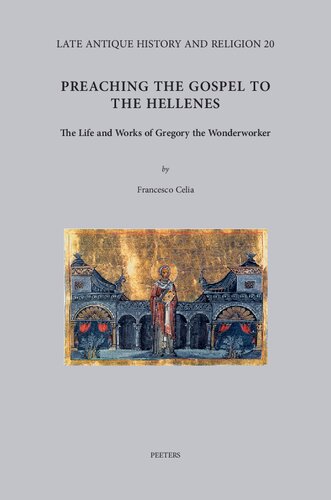 Preaching the Gospel to the Hellenes: The Life and Works of Gregory the Wonderworker (Late Antique History and Religion)