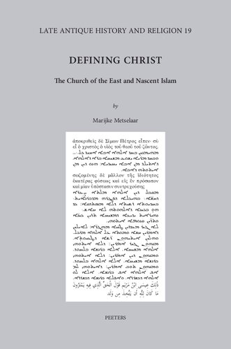 Defining Christ: The Church of the East and Nascent Islam (Late Antique History and Religion)