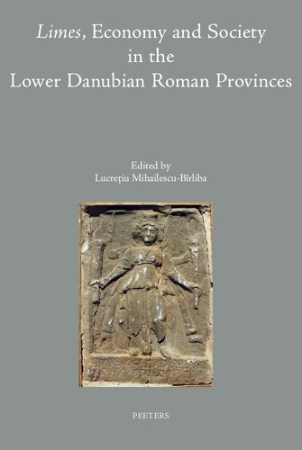 Limes, Economy and Society in the Lower Danubian Roman Provinces (Colloquia Antiqua, 25)