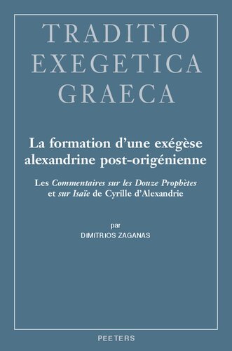 La Formation d'Une Exegese Alexandrine Post-Origenienne: Les Commentaires Sur Les Douze Prophetes Et Sur Isaie de Cyrille d'Alexandrie (Traditio Exegetica Graeca) (French Edition)