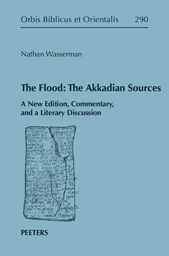 The Flood: The Akkadian Sources: A New Edition, Commentary, and a Literary Discussion (Orbis Biblicus Et Orientalis)