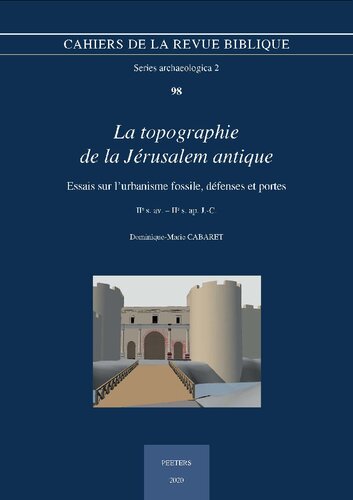 La Topographie de la Jerusalem Antique: Essais Sur l'Urbanisme Fossile, Defenses Et Portes. IIe S. Av. - IIe S. Ap. J.-C. (Cahiers de la Revue Biblique) (French Edition)
