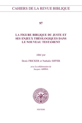 La Figure Biblique Du Juste Et Ses Enjeux Theologiques Dans Le Nouveau Testament (Cahiers de la Revue Biblique) (French Edition)