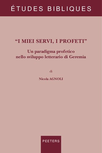 I Miei Servi, I Profeti: Un Paradigma Profetico Nello Sviluppo Letterario Di Geremia (Etudes Bibliques) (Italian Edition)