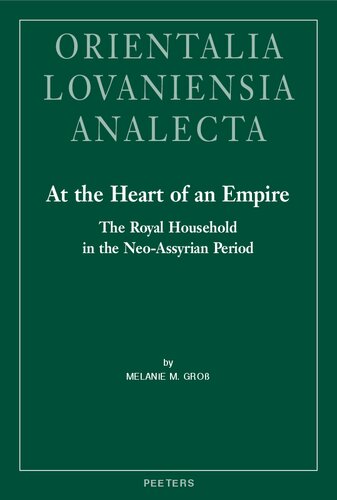 At the Heart of an Empire: The Royal Household in the Neo-assyrian Period (Orientalia Lovaniensia Analecta)