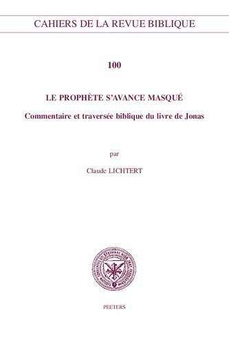 Le Prophète S'avance Masqué: Commentaire Et Traversée Biblique Du Livre De Jonas (Cahiers de la Revue Biblique) (French Edition)