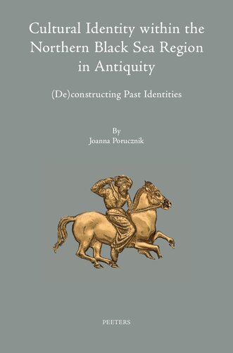 Cultural Identity Within the Northern Black Sea Region in Antiquity: De-Constructing Past Identities (Colloquia Antiqua, 31)