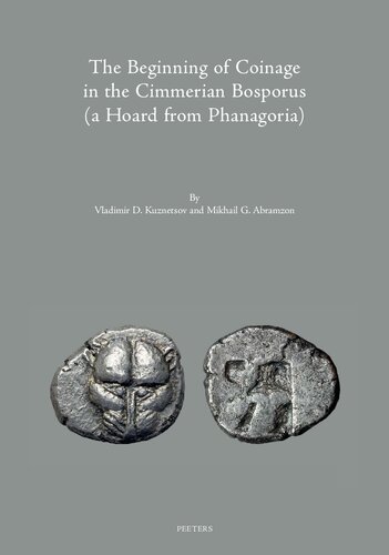 The Beginning of Coinage in the Cimmerian Bosporus (A Hoard from Phanagoria) (Colloquia Antiqua, 34)