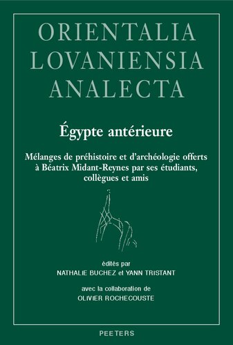Egypte Anterieure: Melanges De Prehistoire Et D'archeologie Offerts a Beatrix Midant-reynes Par Ses Etudiants, Collegues Et Amis (Orientalia Lovaniensia Analecta, 304) (French Edition)