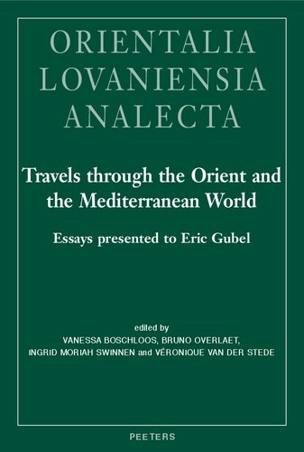 Travels Through the Orient and the Mediterranean World: Essays Presented to Eric Gubel (Orientalia Lovaniensia Analecta, 302)