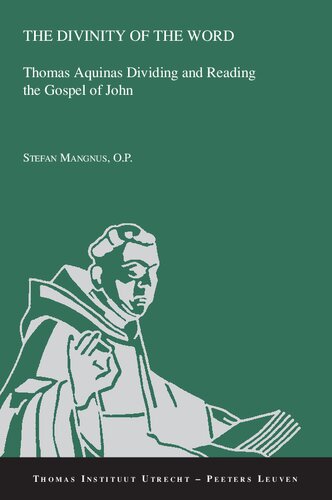 The Divinity of the Word: Thomas Aquinas Dividing and Reading the Gospel of John (Thomas Instituut Utrecht, 20)