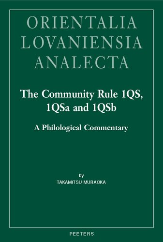 The Community Rule 1QS, 1QSa and 1QSb: A Philological Commentary (Orientalia Lovaniensia Analecta, 308)