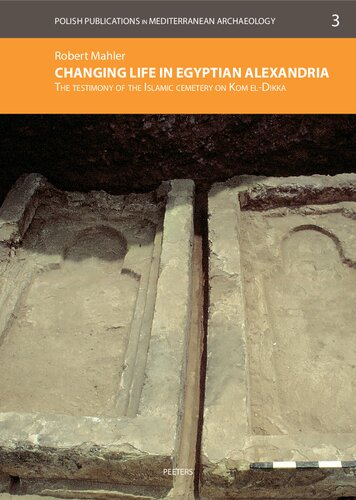 Changing Life in Egyptian Alexandria: The Testimony of the Islamic Cemetery on Kom El-dikka (Polish Publications in Mediterranean Archaeology, 3)