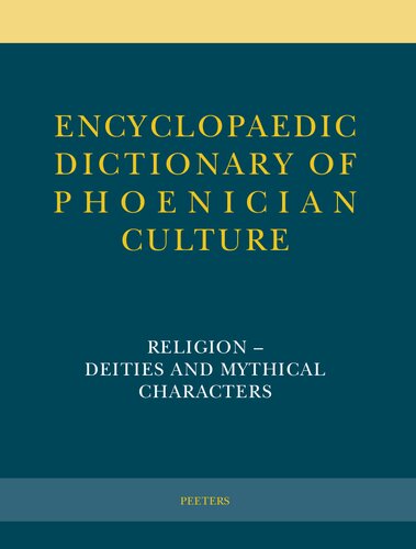 Encyclopaedic Dictionary of Phoenician Culture II. 1: Religion - Deities and Mythical Characters