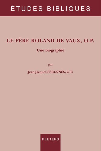 Le Pere Roland De Vaux, O.P.: Une biographie (Etudes Bibliques, 96) (French Edition)