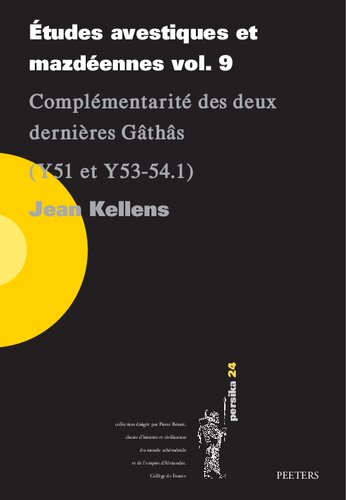Etudes avestiques et mazdeennes: Complementarite des deux dernieres Gathas; Y51 et Y53-54.1 (9) (Persika, 24) (French Edition)