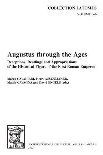Augustus Through the Ages: Receptions, Readings and Appropriations of the Historical Figure of the First Roman Emperor (Collection Latomus, 366)