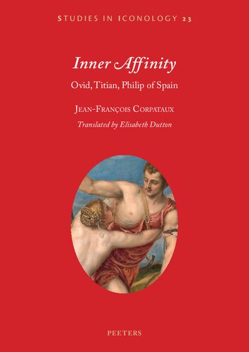 Inner Affinity: Ovid, Titian, Philip of Spain: Volume 23 (Studies in Iconology)