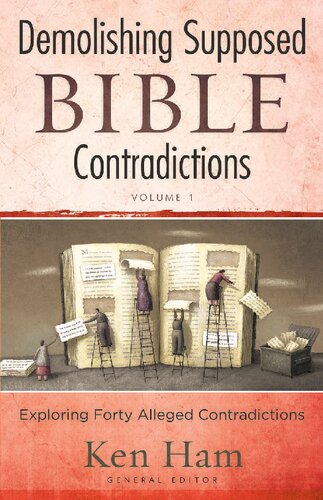 Demolishing Supposed Bible Contradictions: Exploring Forty Alleged Contradictions