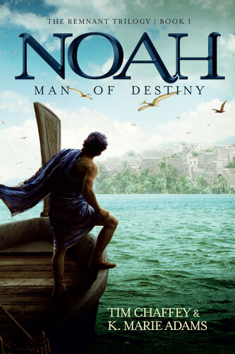 Noah: Man of Destiny (The Remnant Trilogy - Book 1)