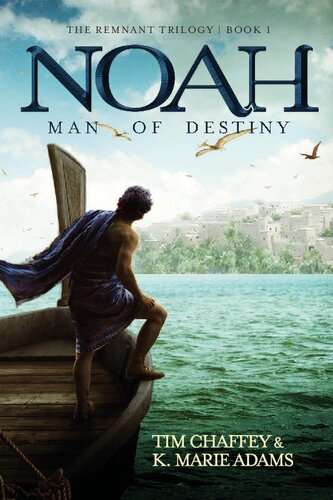 Noah: Man of Destiny (The Remnant Trilogy - Book 1)