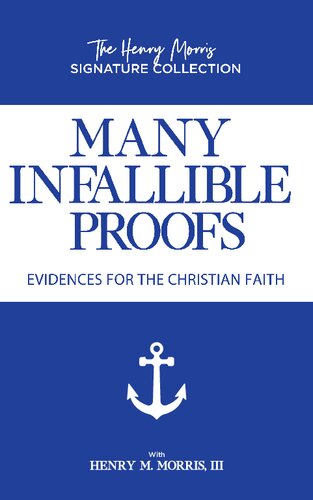 Many Infallible Proofs: Evidences for the Christian Faith (Henry Morris Signature Collection)