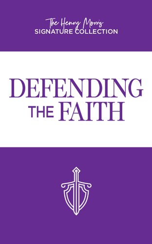 Defending the Faith (The Henry Morris Signature Collection)
