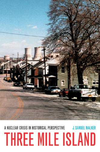 Three Mile Island: A Nuclear Crisis in Historical Perspective