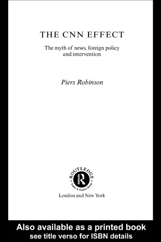 The CNN Effect: The Myth of News, Foreign Policy and Intervention