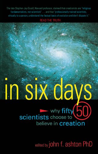 In Six Days: Why Fifty Scientists Choose to Believe in Creation