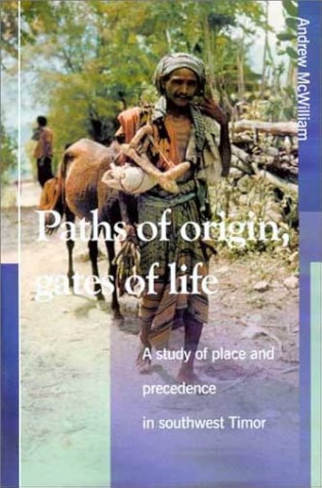 Paths of Origin, Gates of Life: A Study of Place and Precedence in Southwest Timor