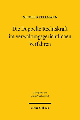 Die Doppelte Rechtskraft im verwaltungsgerichtlichen Verfahren: Rechtfertigung und Folgen einer abschließenden gerichtlichen Feststellung der Mängel eines Planfeststellungsbeschlusses bei möglicher Heilung durch ergänzendes Verfahren