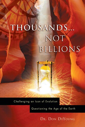 Thousands not Billions: Challenging the Icon of Evolution, Questioning the Age of the Earth
