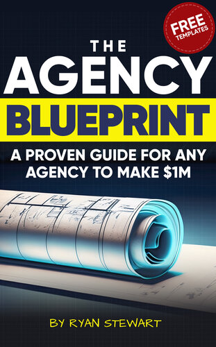 The Agency Blueprint: A Proven Guide To Make $1M This Year