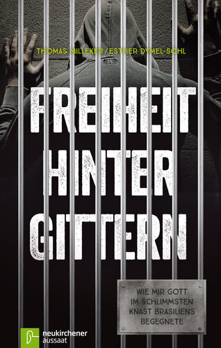 Freiheit hinter Gittern: Wie mir Gott im schlimmsten Knast Brasiliens begegnete