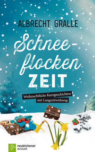 Schneeflockenzeit: Weihnachtliche Kurzgeschichten mit Langzeitwirkung