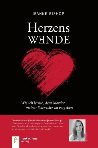 Herzenswende: Wie ich lernte, dem Mörder meiner Schwester zu vergeben