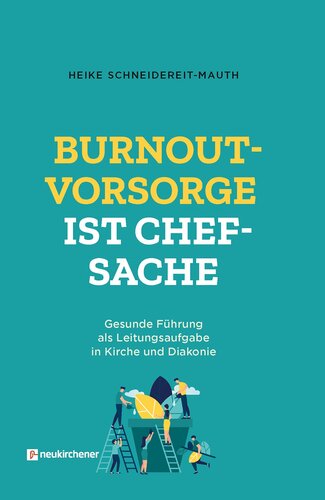 Burnoutvorsorge ist Chefsache: Gesunde Führung als Leitungsaufgabe in Kirche und Diakonie