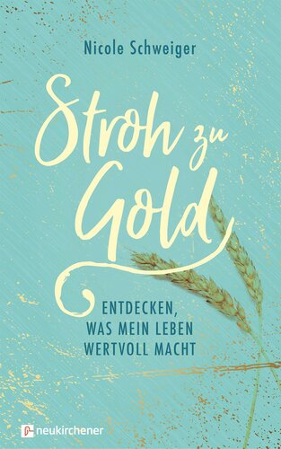 Stroh zu Gold: Entdecken, was mein Leben wertvoll macht