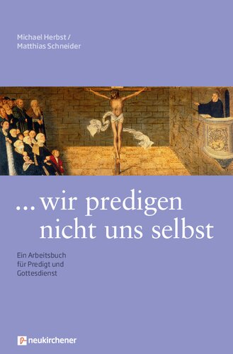 ... wir predigen nicht uns selbst. Ein Arbeitsbuch für Predigt und Gottesdienst.