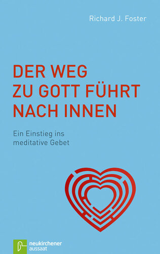 Der Weg zu Gott führt nach innen: Ein Einstieg ins meditative Gebet