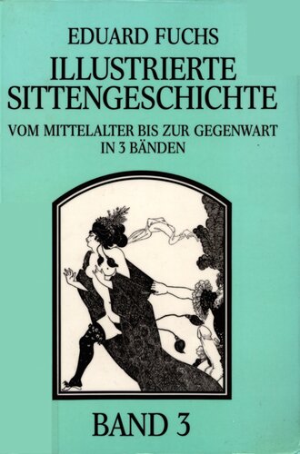 Illustrierte Sittengeschichte vom Mittelalter bis zur Gegenwart : Band 3 : Das bürgerliche Zeitalter