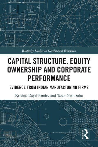 Capital Structure, Equity Ownership and Corporate Performance: Evidence from Indian Manufacturing Firms (Routledge Studies in Development Economics)