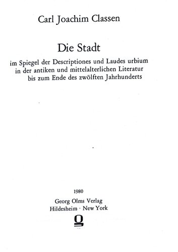 Die Stadt im Spiegel der Descriptiones und Laudes urbium in der antiken und mittelalterlichen Literatur bis zum Ende des zwölften Jahrhunderts