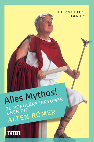 Alles Mythos! 20 populäre Irrtümer über die alten Römer