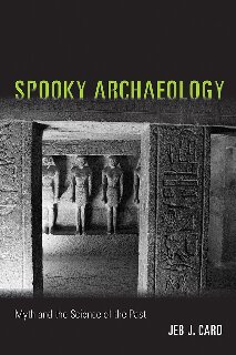 Spooky Archaeology: Myth and the Science of the Past