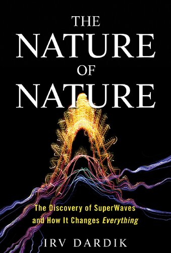 The nature of nature. The discovery of super waves and how it changes everything