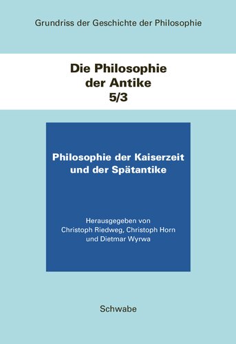 Grundriss Der Geschichte Der Philosophie. Begrundet Von Friedrich... / Die Philosophie Der Kaiserzeit Und Der Spatantike: Die Philosophie Der Antike / Teilband 3 (German Edition)