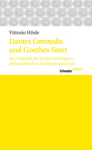 Dantes Commedia Und Goethes Faust: Ein Vergleich Der Beiden Wichtigsten Philosophischen Dichtungen Europas (Schwabe reflexe) (German Edition)