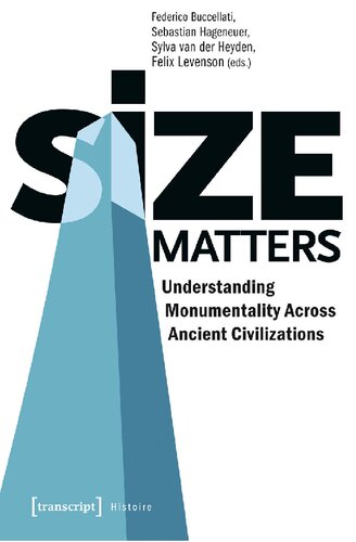 Size Matters - Understanding Monumentality Across Ancient Civilizations: Understanding Monumentality Across Ancient Civilizations (Histoire)